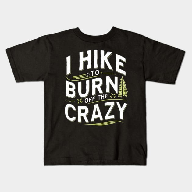 i hike to burn off the crazy Kids T-Shirt by mdr design